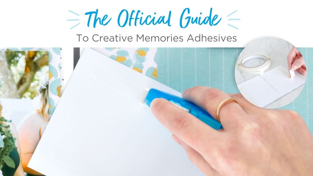 The Official Guide To Creative Memories Adhesives