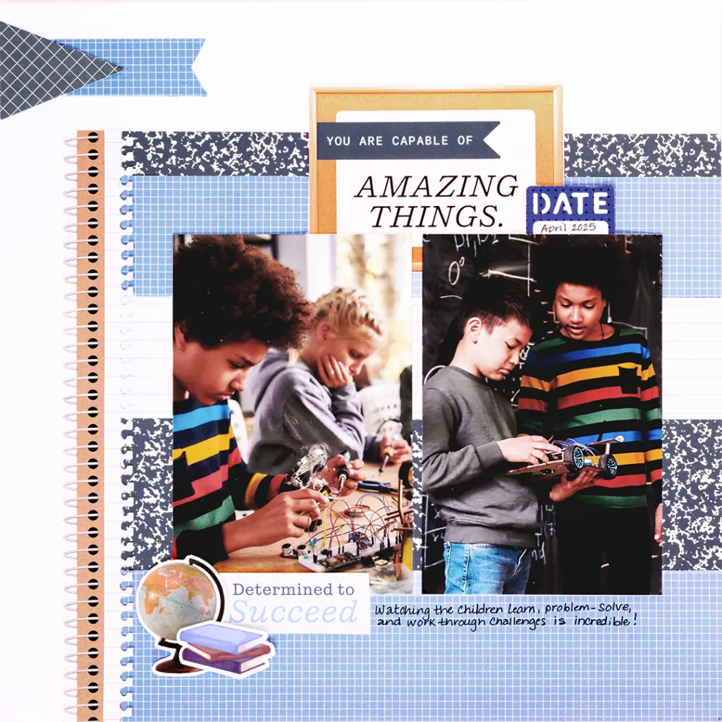 A colorful scrapbook page featuring tags like 'You are capable of amazing things' and 'Determined to Succeed,' alongside images of children engaged in STEM activities, including building a robot.